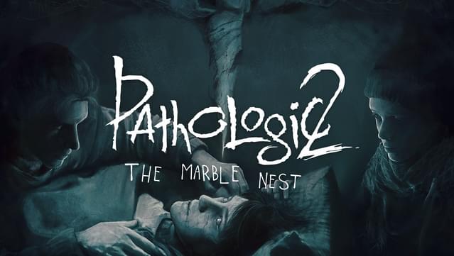 Pathologic 2: Marble Nest