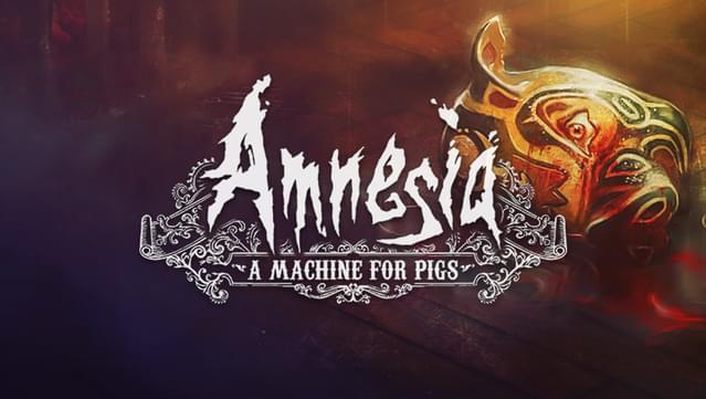 Amnesia: A Machine For Pigs