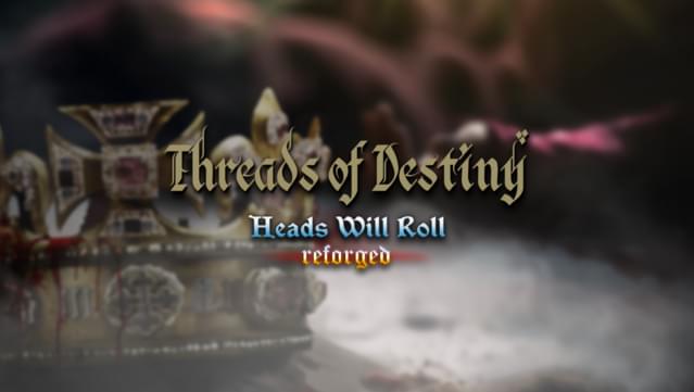 Heads Will Roll: Reforged - Threads of Destiny